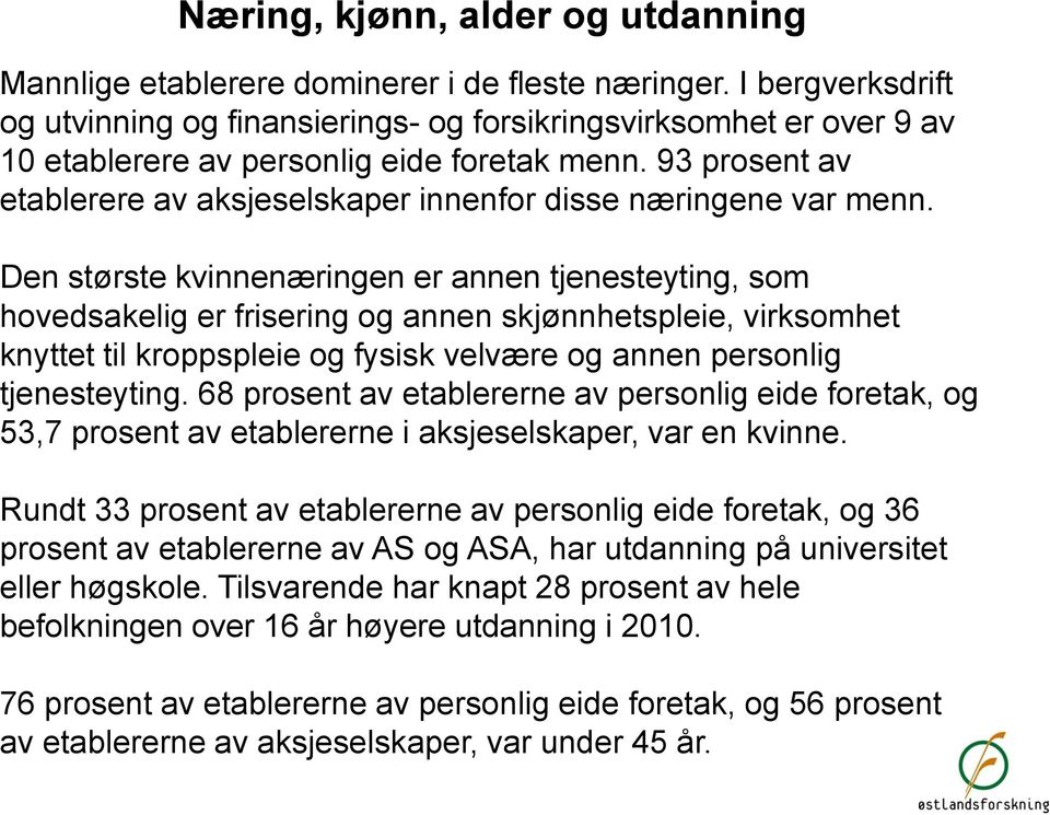 93 prosent av etablerere av aksjeselskaper innenfor disse næringene var menn.