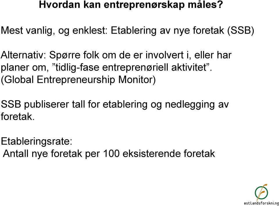 involvert i, eller har planer om, tidlig-fase entreprenøriell aktivitet.