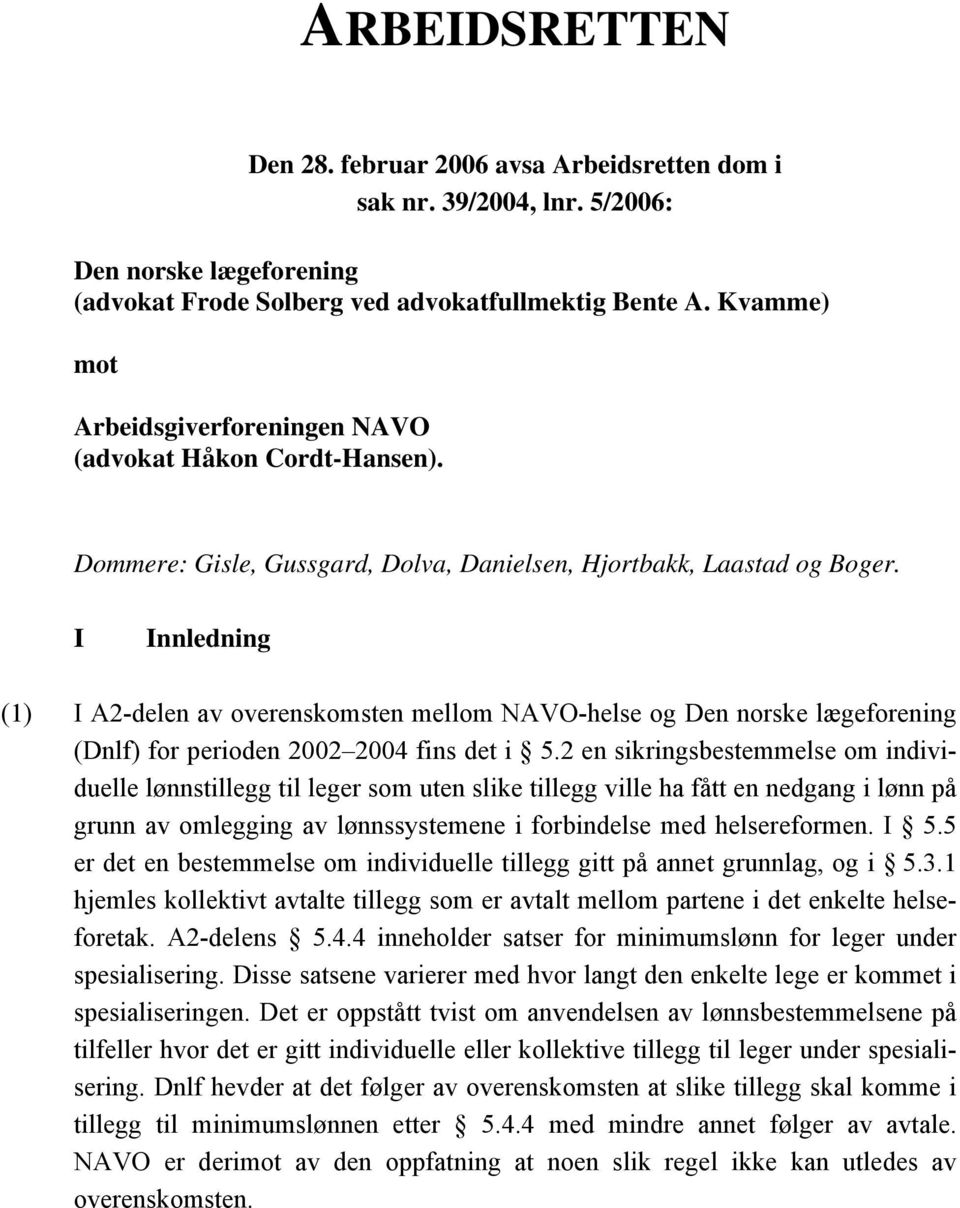 I Innledning (1) I A2-delen av overenskomsten mellom NAVO-helse og Den norske lægeforening (Dnlf) for perioden 2002 2004 fins det i 5.