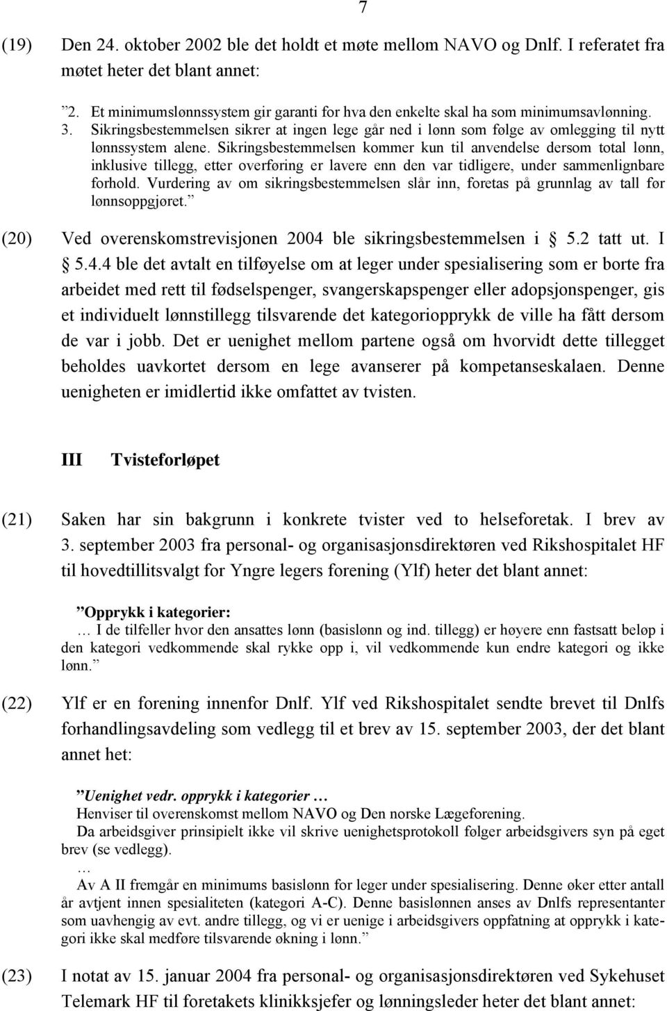 Sikringsbestemmelsen kommer kun til anvendelse dersom total lønn, inklusive tillegg, etter overføring er lavere enn den var tidligere, under sammenlignbare forhold.