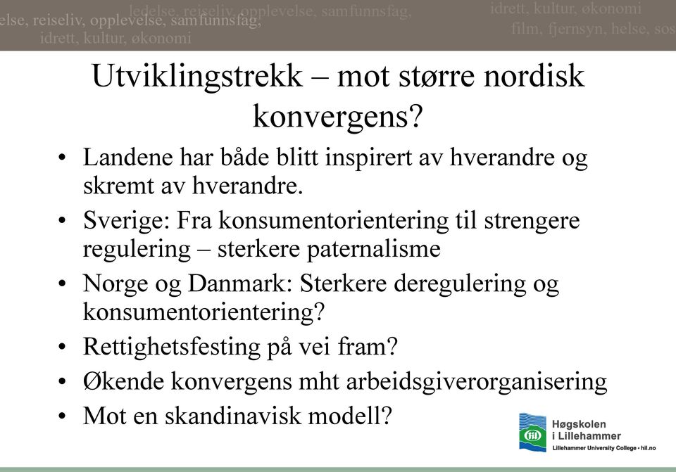 Sverige: Fra konsumentorientering til strengere regulering sterkere paternalisme Norge og