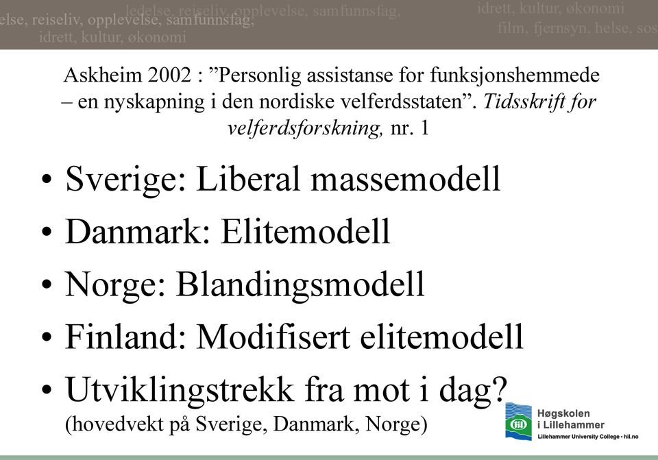 1 Sverige: Liberal massemodell Danmark: Elitemodell Norge: Blandingsmodell