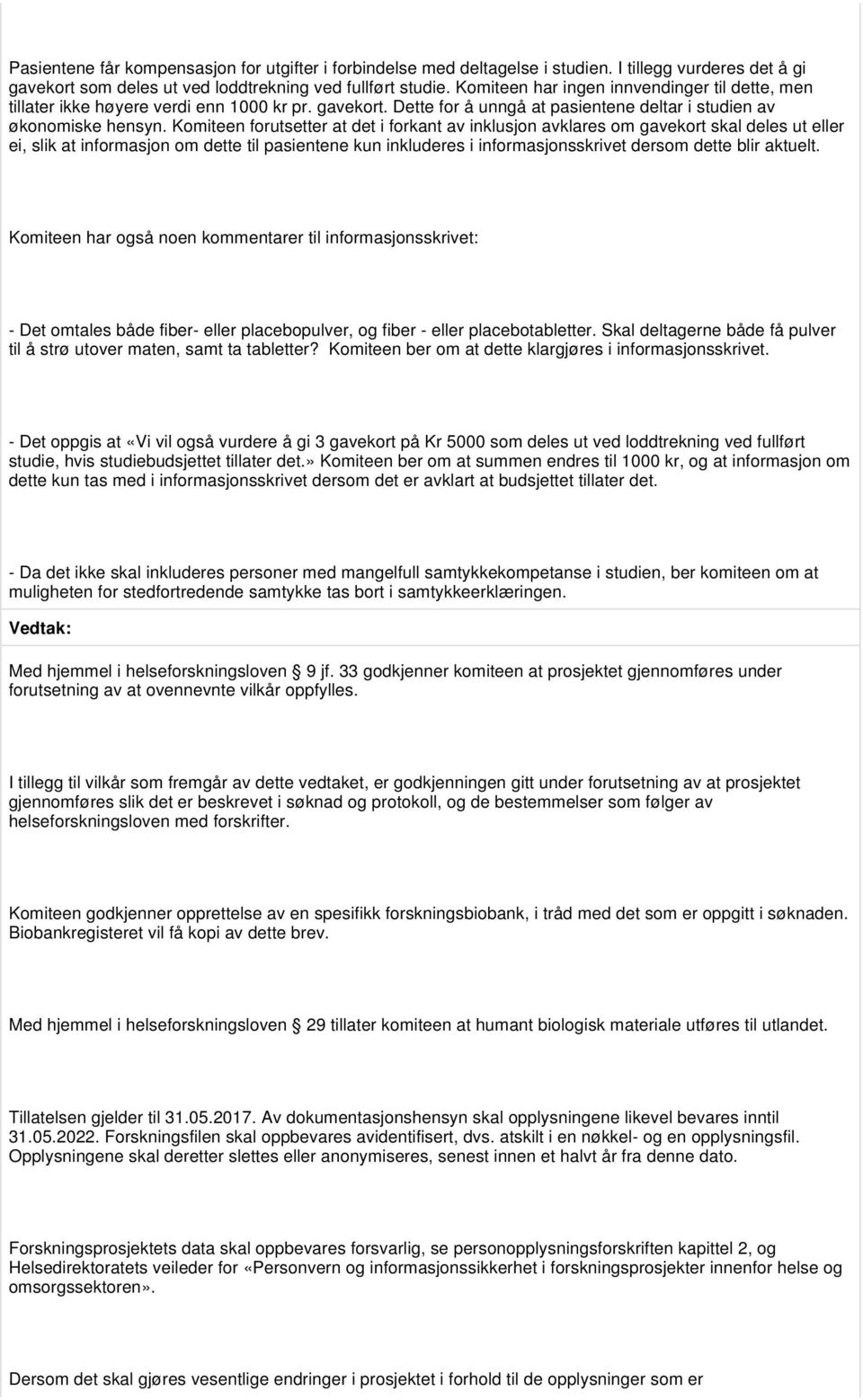 Komiteen forutsetter at det i forkant av inklusjon avklares om gavekort skal deles ut eller ei, slik at informasjon om dette til pasientene kun inkluderes i informasjonsskrivet dersom dette blir