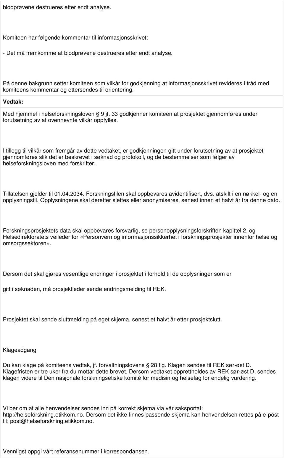 33 godkjenner komiteen at prosjektet gjennomføres under forutsetning av at ovennevnte vilkår oppfylles.