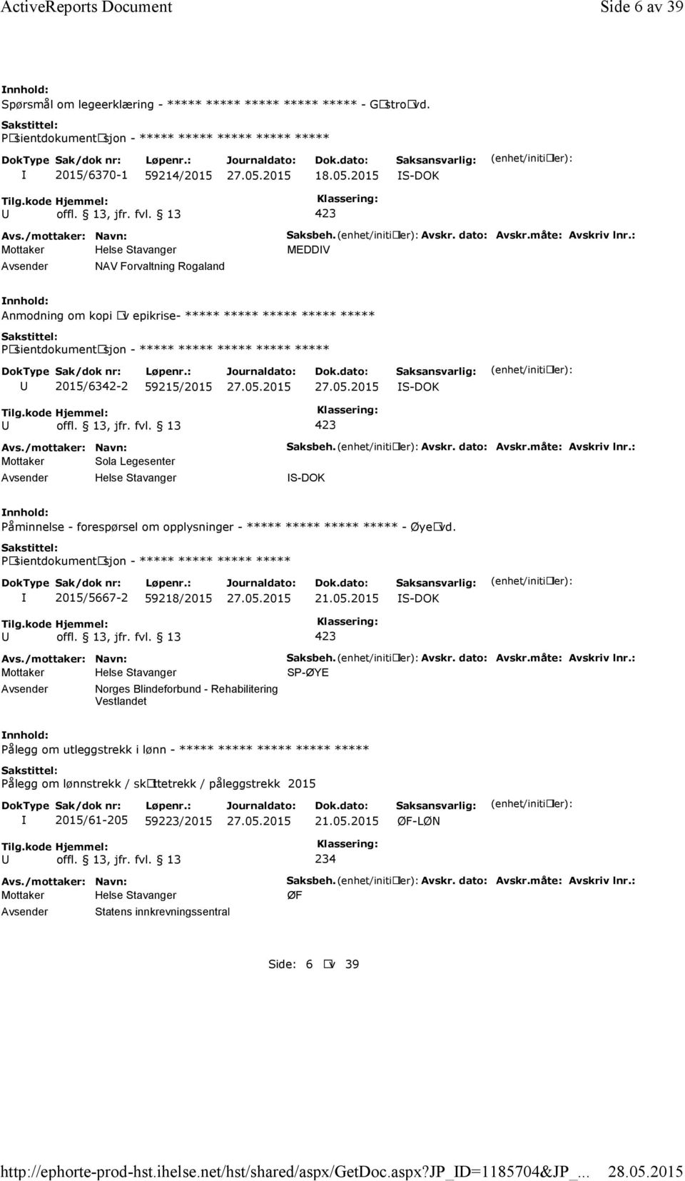 : MEDDV Anmodning om kopi av epikrise- ***** ***** ***** ***** ***** ***** 2015/6342-2 59215/2015 Mottaker Sola Legesenter Saksbeh. Avskr. dato: Avskr.måte: Avskriv lnr.