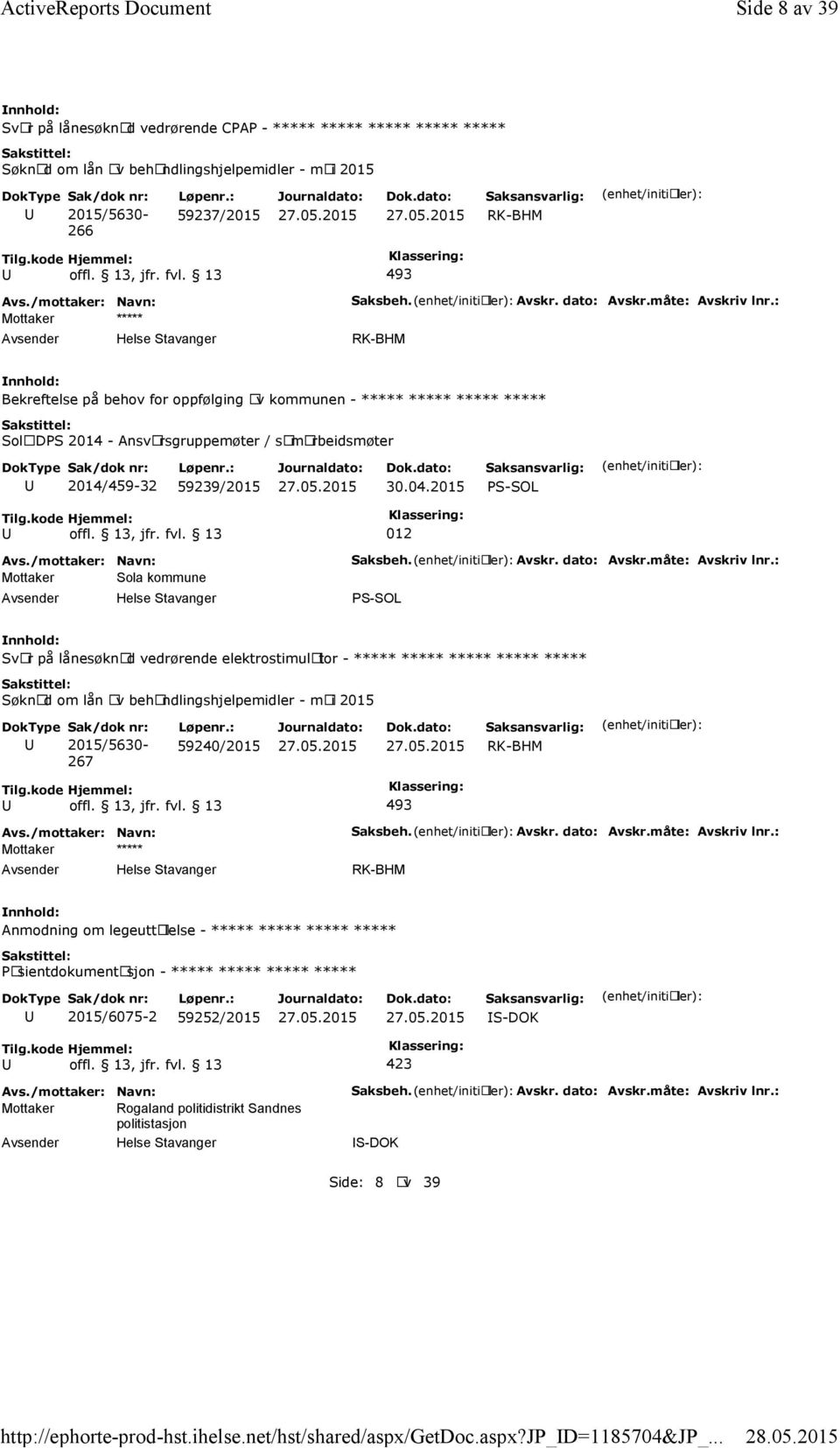 : 59237/2015 493 Mottaker ***** Saksbeh. Avskr. dato: Avskr.måte: Avskriv lnr.