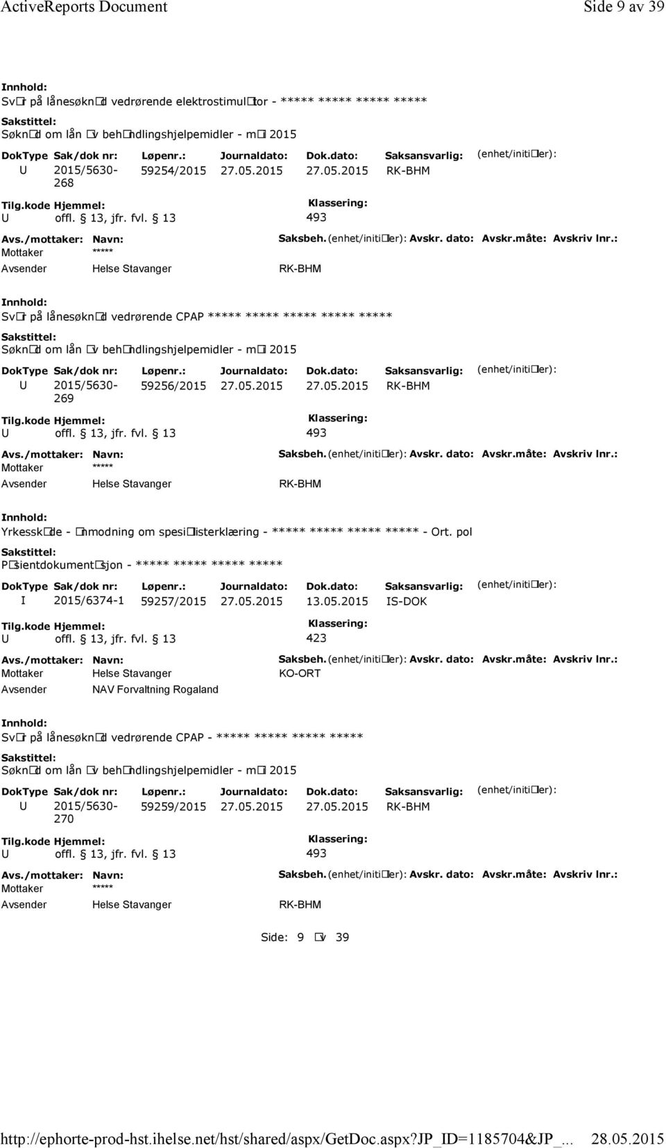 : 59254/2015 493 Mottaker ***** Saksbeh. Avskr. dato: Avskr.måte: Avskriv lnr.