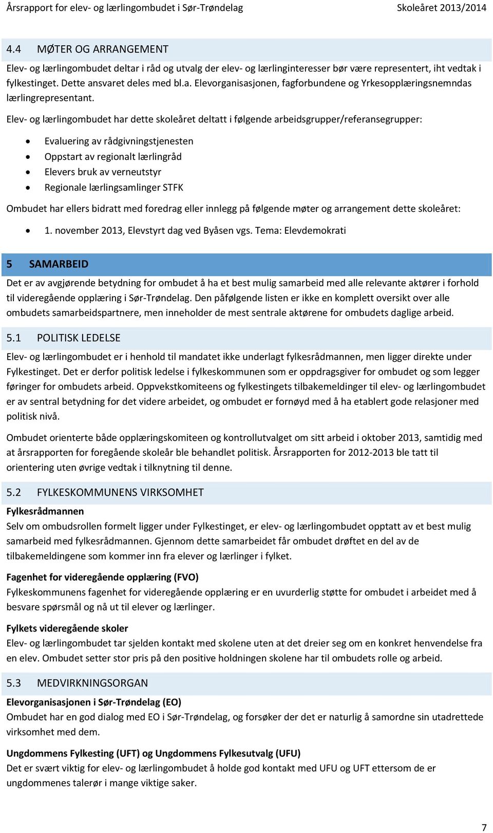 Regionale lærlingsamlinger STFK Ombudet har ellers bidratt med foredrag eller innlegg på følgende møter og arrangement dette skoleåret: 1. november 2013, Elevstyrt dag ved Byåsen vgs.