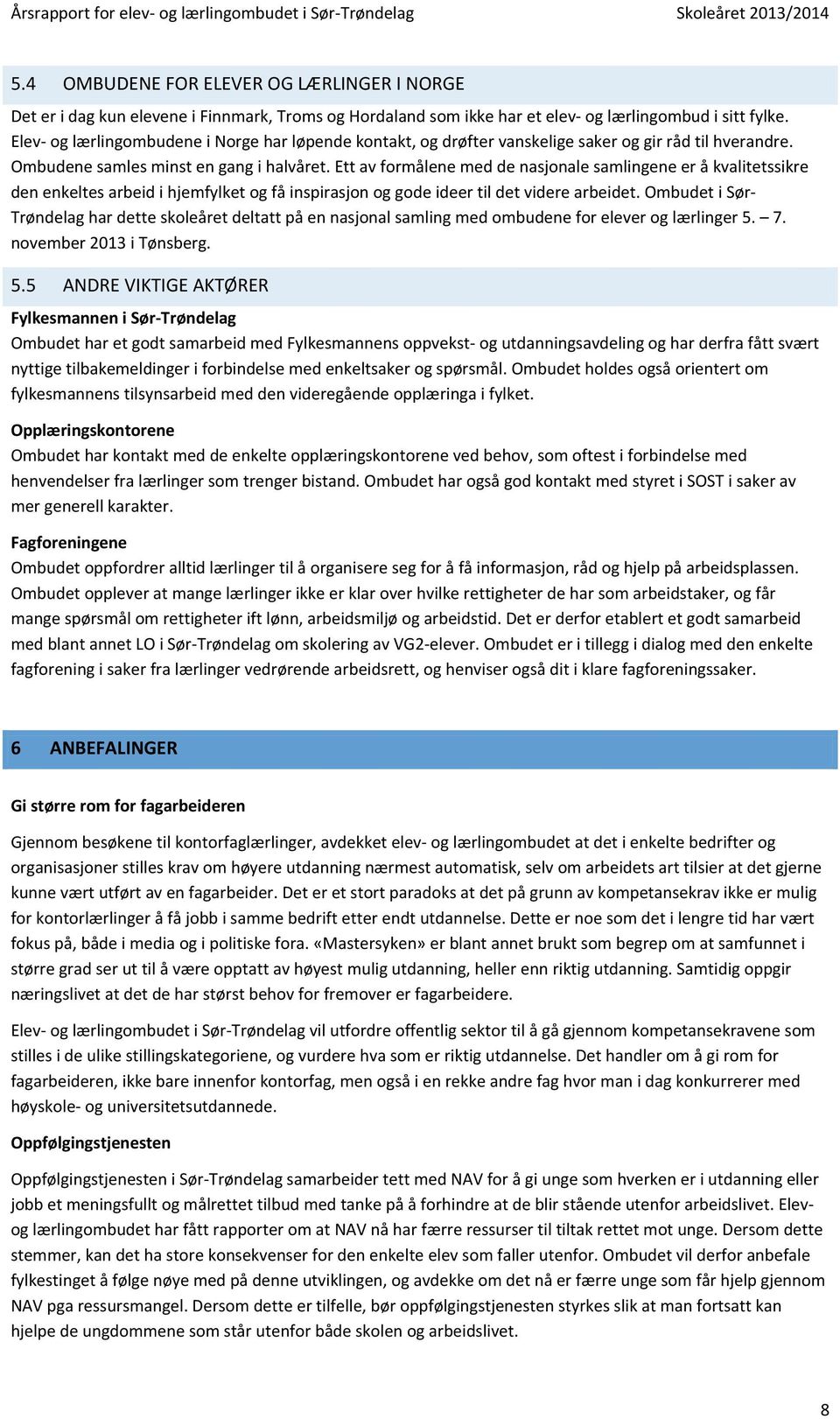 Ett av formålene med de nasjonale samlingene er å kvalitetssikre den enkeltes arbeid i hjemfylket og få inspirasjon og gode ideer til det videre arbeidet.