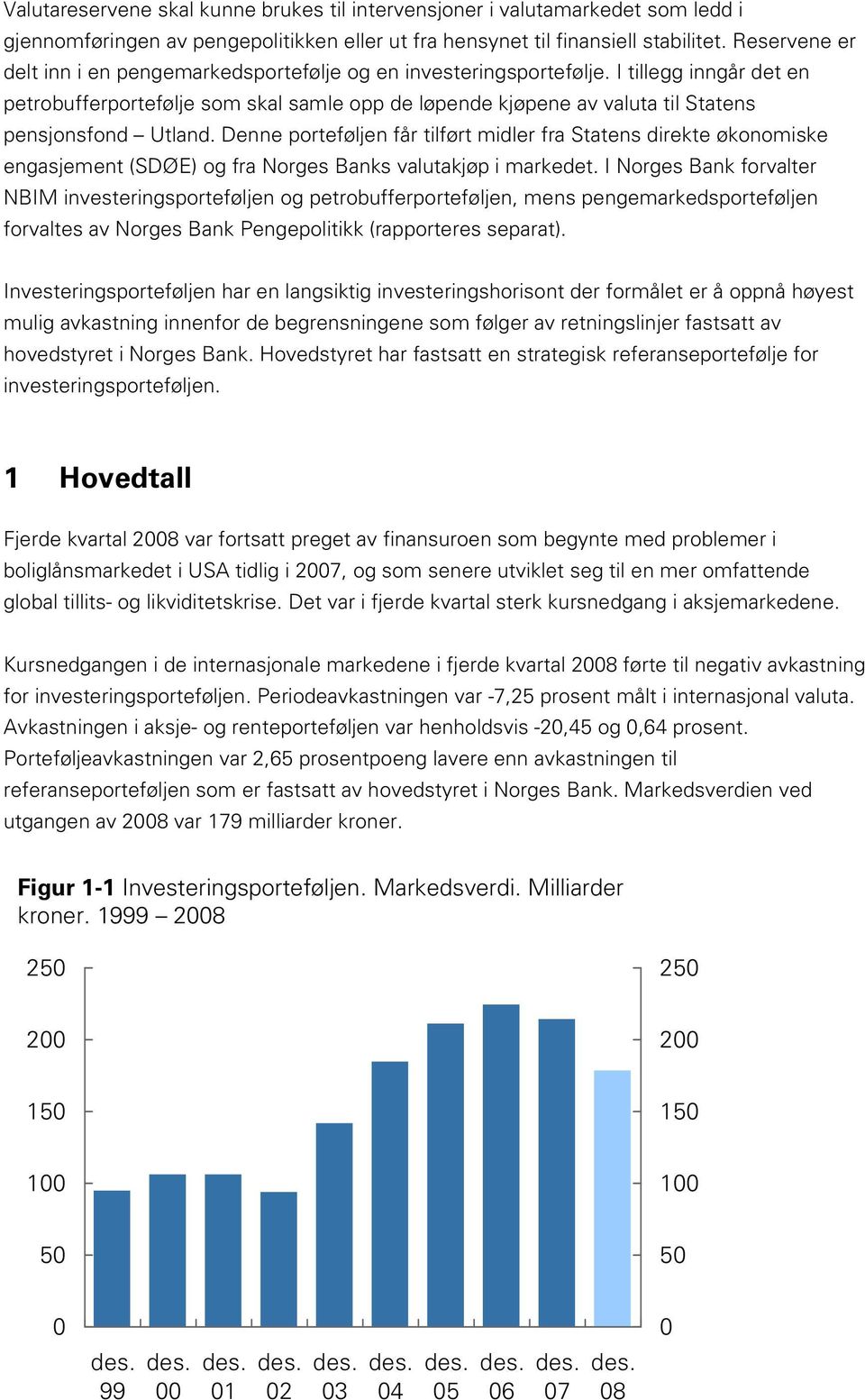 I tillegg inngår det en petrobufferportefølje som skal samle opp de løpende kjøpene av valuta til Statens pensjonsfond Utland.