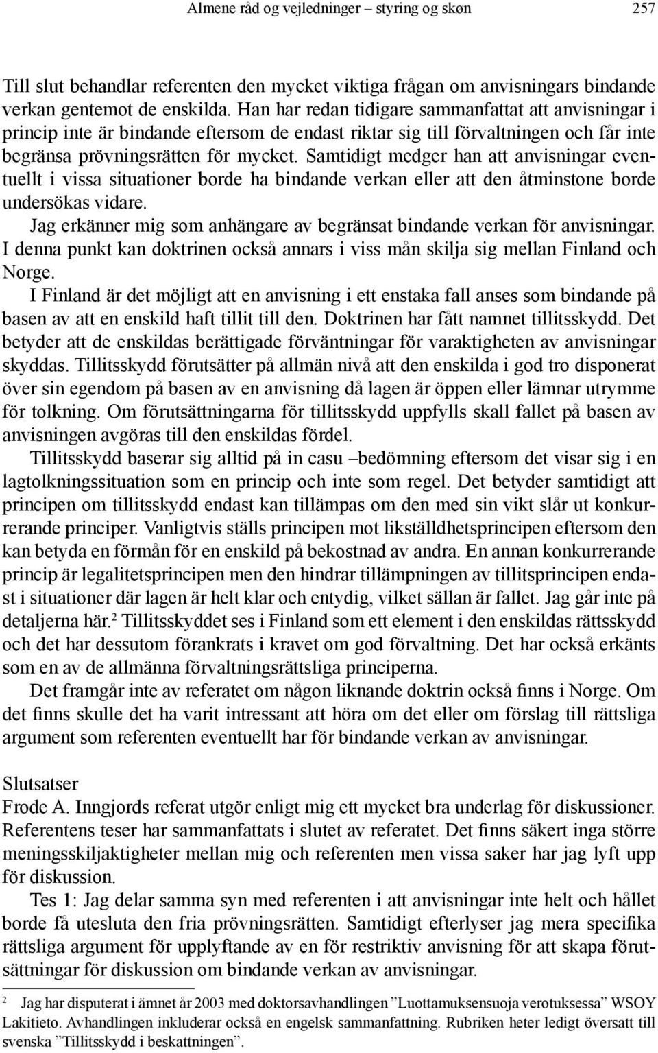 Samtidigt medger han att anvisningar eventuellt i vissa situationer borde ha bindande verkan eller att den åtminstone borde undersökas vidare.