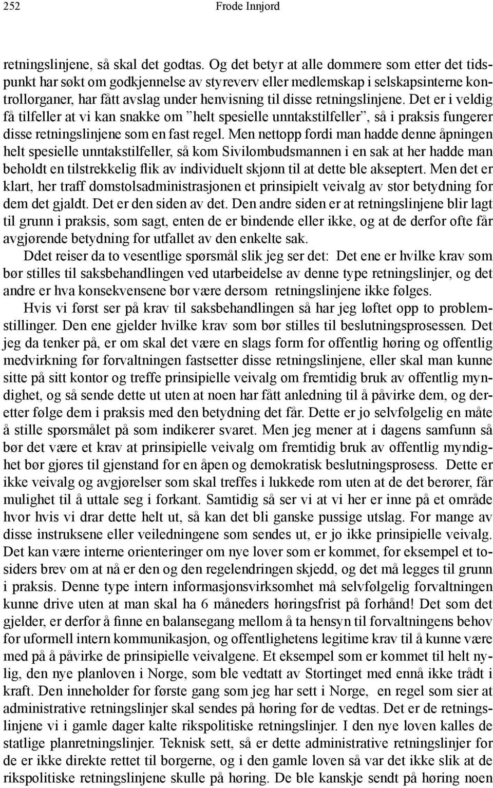 retningslinjene. Det er i veldig få tilfeller at vi kan snakke om helt spesielle unntakstilfeller, så i praksis fungerer disse retningslinjene som en fast regel.