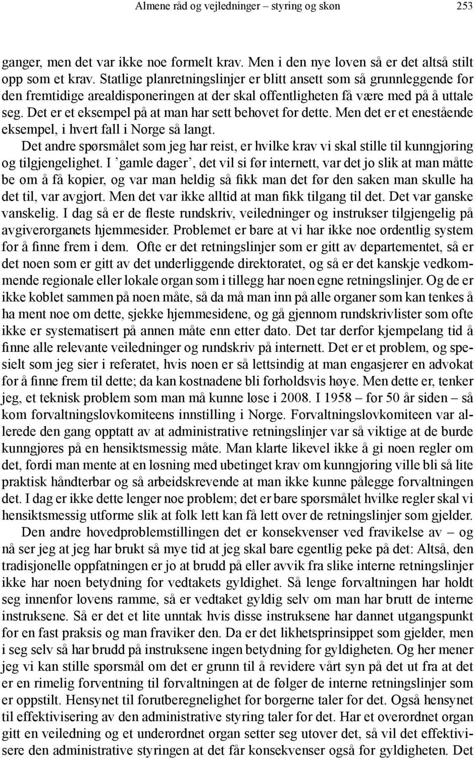 Det er et eksempel på at man har sett behovet for dette. Men det er et enestående eksempel, i hvert fall i Norge så langt.