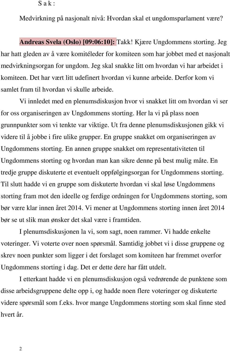 Det har vært litt udefinert hvordan vi kunne arbeide. Derfor kom vi samlet fram til hvordan vi skulle arbeide.