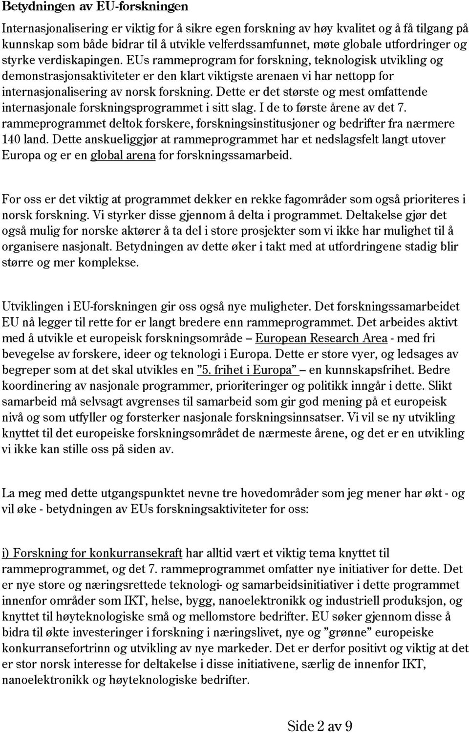 EUs rammeprogram for forskning, teknologisk utvikling og demonstrasjonsaktiviteter er den klart viktigste arenaen vi har nettopp for internasjonalisering av norsk forskning.