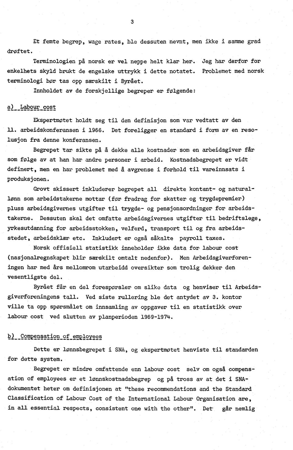 Innholdet av de forskjellige begreper er følgende: a) Lab2ur cost Ekspertmøtet holdt seg til den definisjon som var vedtatt av den 11. arbeidskonferansen i 1966.