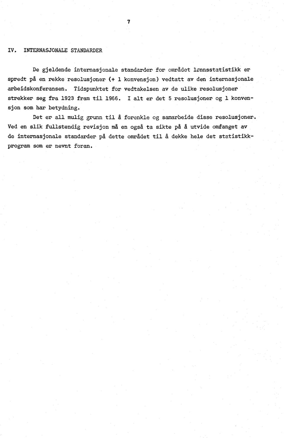 I alt er det 5 resolusjoner og i konvensjon som har betydning. Det er all mulig grunn til å forenkle og samarbeide disse resolusjoner.