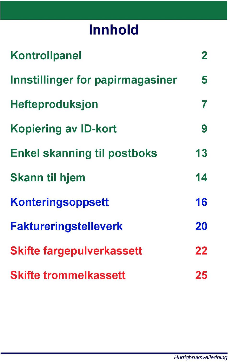 postboks 13 Skann til hjem 14 Konteringsoppsett 16