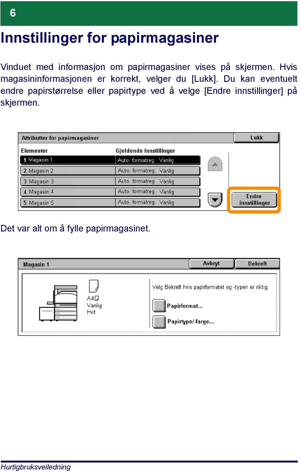 Hvis magasininformasjonen er korrekt, velger du [Lukk].