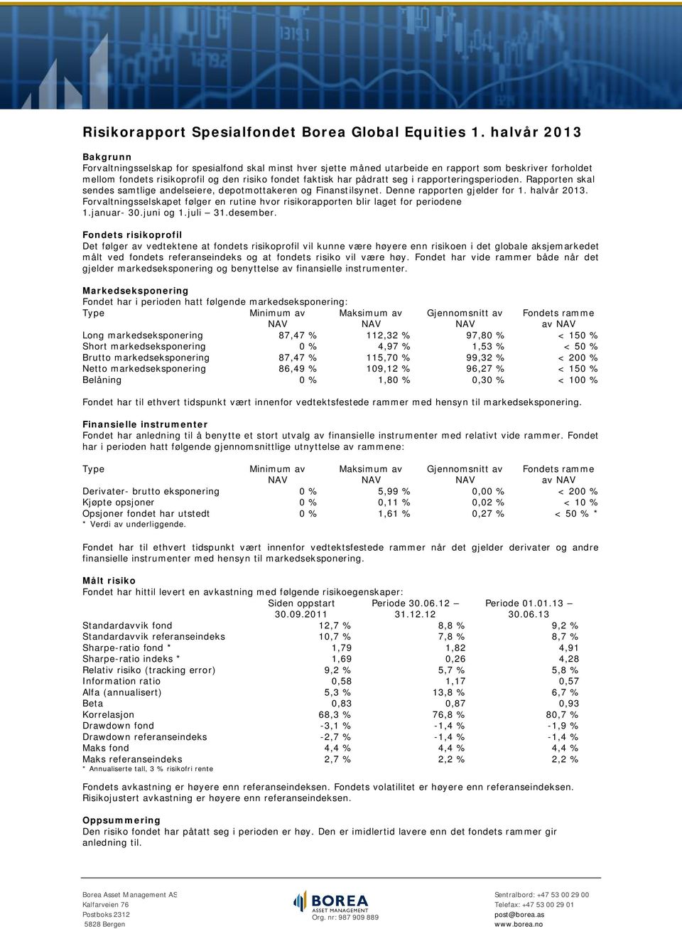 seg i rapporteringsperioden. Rapporten skal sendes samtlige andelseiere, depotmottakeren og Finanstilsynet. Denne rapporten gjelder for 1. halvår 2013.