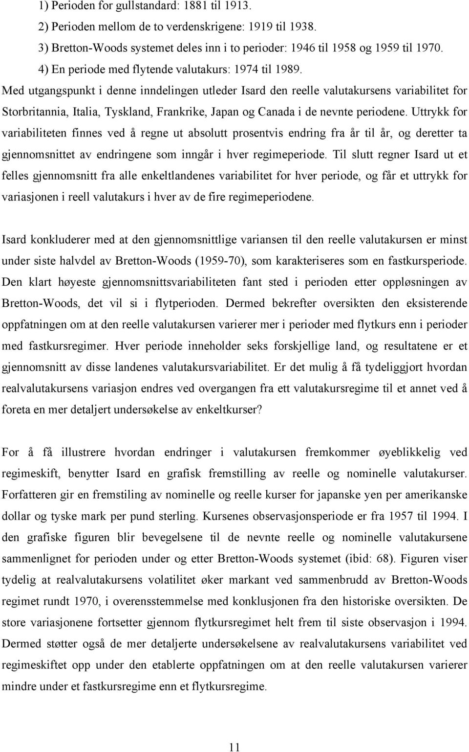 Uttrykk for variabilittn finns vd å rgn ut absolutt rosntvis ndring fra år til år, og drttr ta gjnnomsnittt av ndringn som inngår i hvr rgimriod.