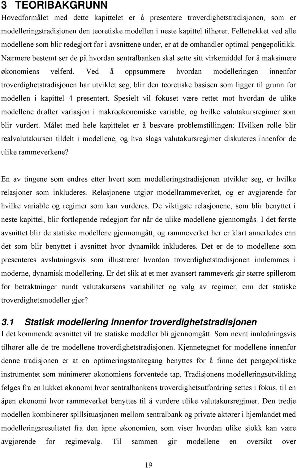 Vd å osummr hvordan modllringn innnfor trovrdightstradisjonn har utviklt sg, blir dn tortisk basisn som liggr til grunn for modlln i kaittl 4 rsntrt.