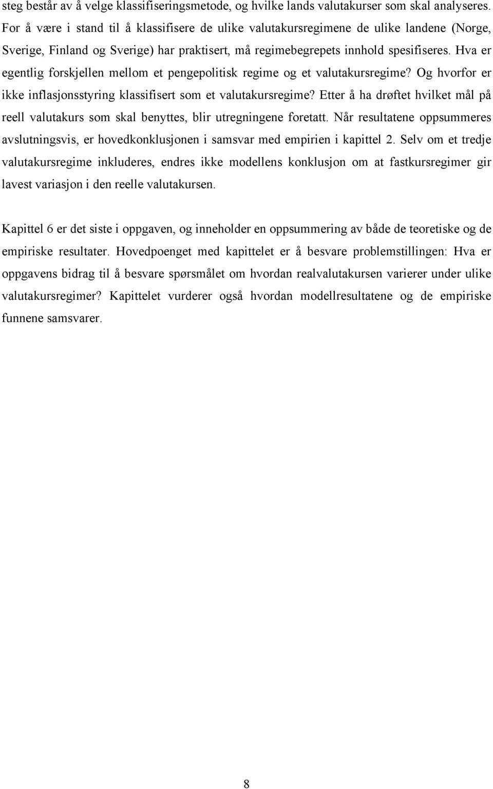 Hva r gntlig forskjlln mllom t ngolitisk rgim og t valutakursrgim? Og hvorfor r ikk inflasjonsstyring klassifisrt som t valutakursrgim?