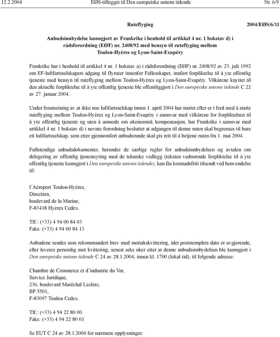 juli 1992 om EF-luftfartsselskapers adgang til flyruter innenfor Fellesskapet, innført forpliktelse til å yte offentlig tjeneste med hensyn til ruteflyging mellom Toulon-Hyères og Lyon-Saint-Exupéry.