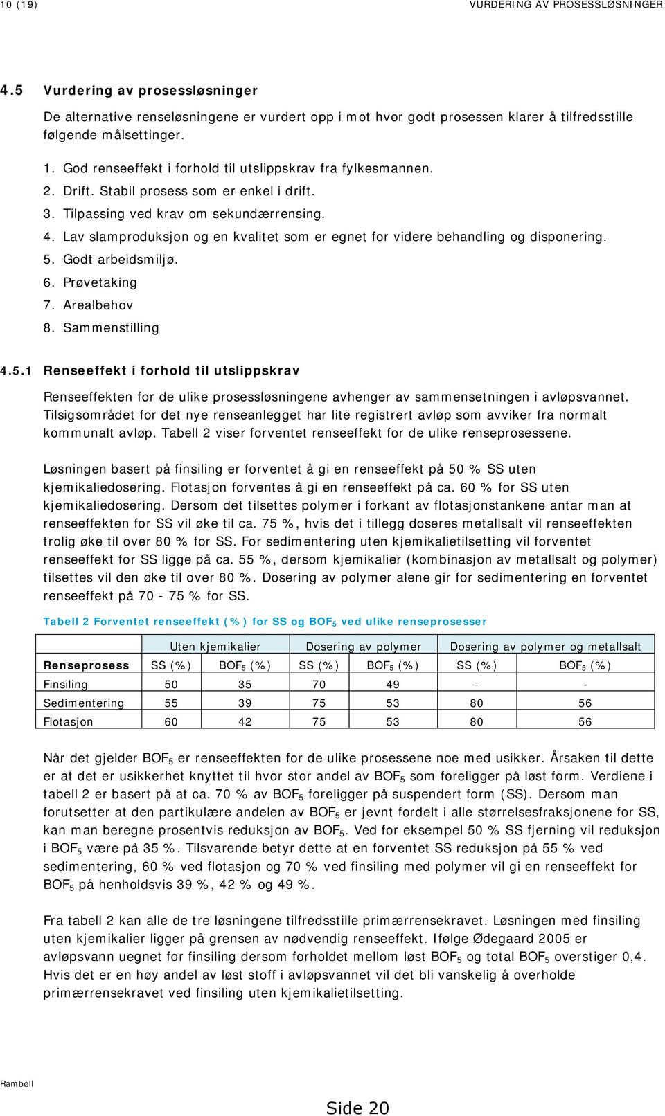 Lav slamproduksjon og en kvalitet som er egnet for videre behandling og disponering. 5.