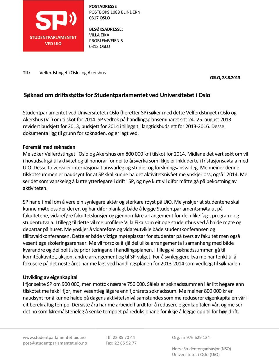 8.2013 Søknad om driftsstøtte for Studentparlamentet ved Universitetet i Oslo Studentparlamentet ved Universitetet i Oslo (heretter SP) søker med dette Velferdstinget i Oslo og Akershus (VT) om