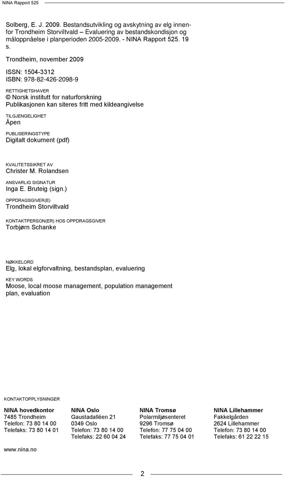 PUBLISERINGSTYPE Digitalt dokument (pdf) KVALITETSSIKRET AV Christer M. Rolandsen ANSVARLIG SIGNATUR Inga E. Bruteig (sign.