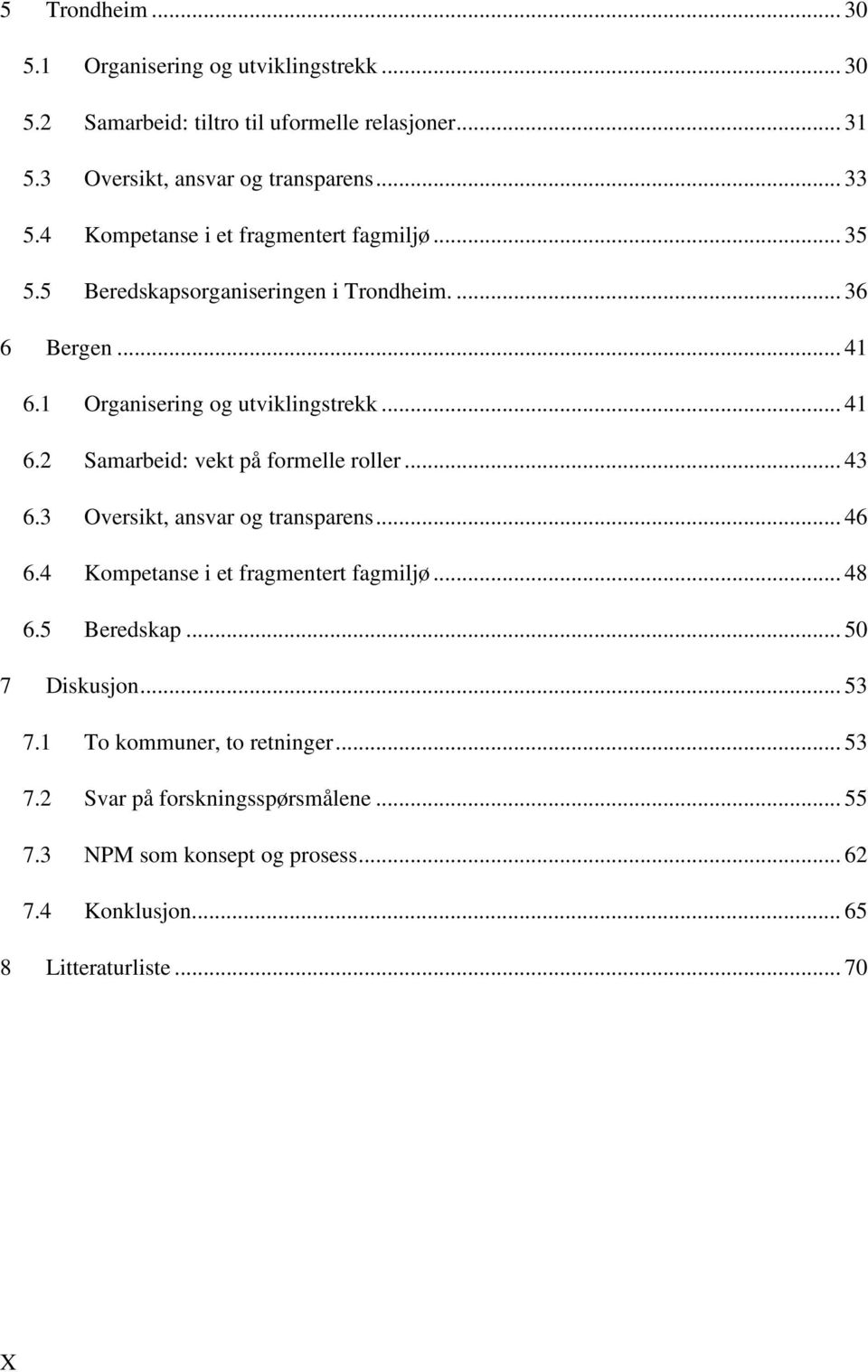 .. 43 6.3 Oversikt, ansvar og transparens... 46 6.4 Kompetanse i et fragmentert fagmiljø... 48 6.5 Beredskap... 50 7 Diskusjon... 53 7.