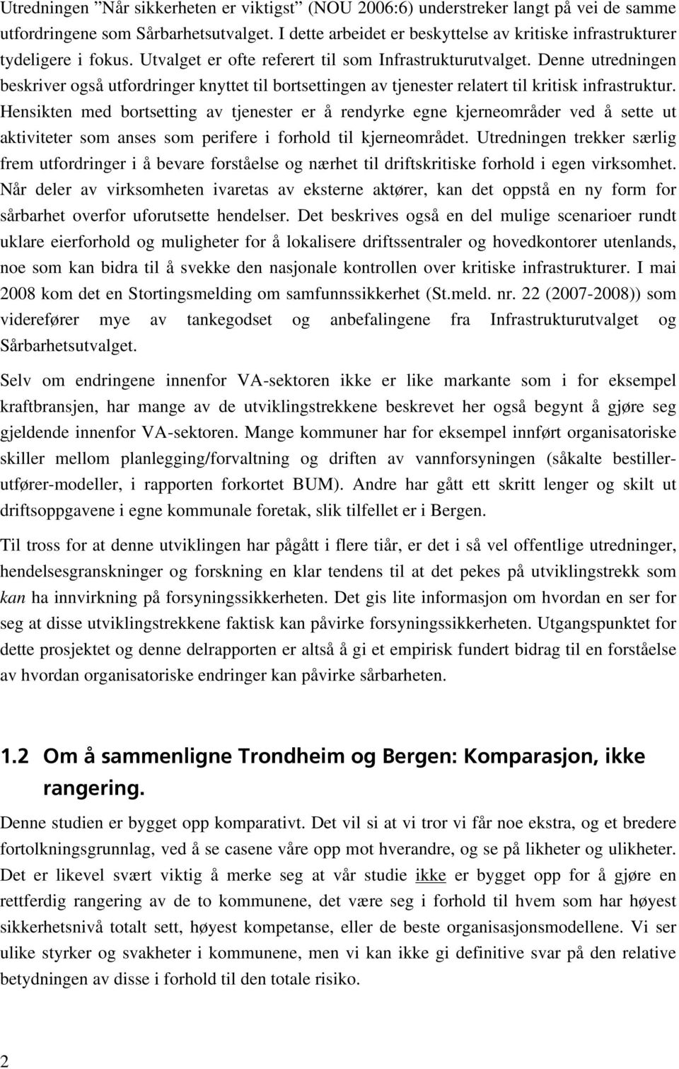 Denne utredningen beskriver også utfordringer knyttet til bortsettingen av tjenester relatert til kritisk infrastruktur.