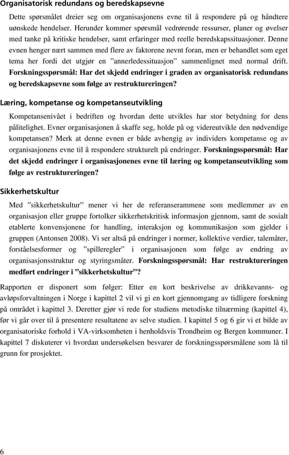 Denne evnen henger nært sammen med flere av faktorene nevnt foran, men er behandlet som eget tema her fordi det utgjør en annerledessituasjon sammenlignet med normal drift.