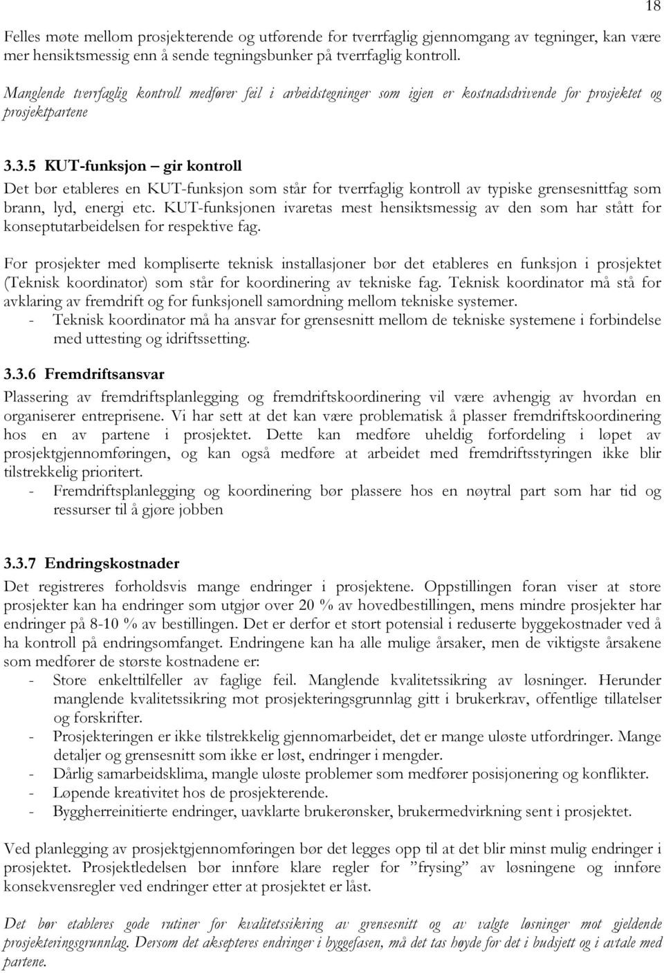 3.5 KUT-funksjon gir kontroll Det bør etableres en KUT-funksjon som står for tverrfaglig kontroll av typiske grensesnittfag som brann, lyd, energi etc.