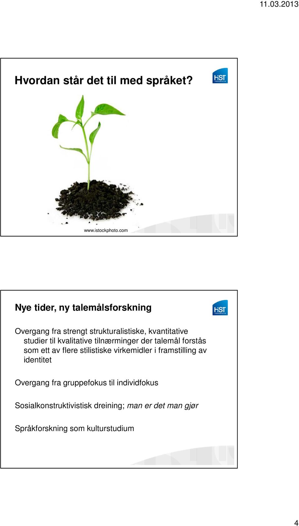 til kvalitative tilnærminger der talemål forstås som ett av flere stilistiske virkemidler i