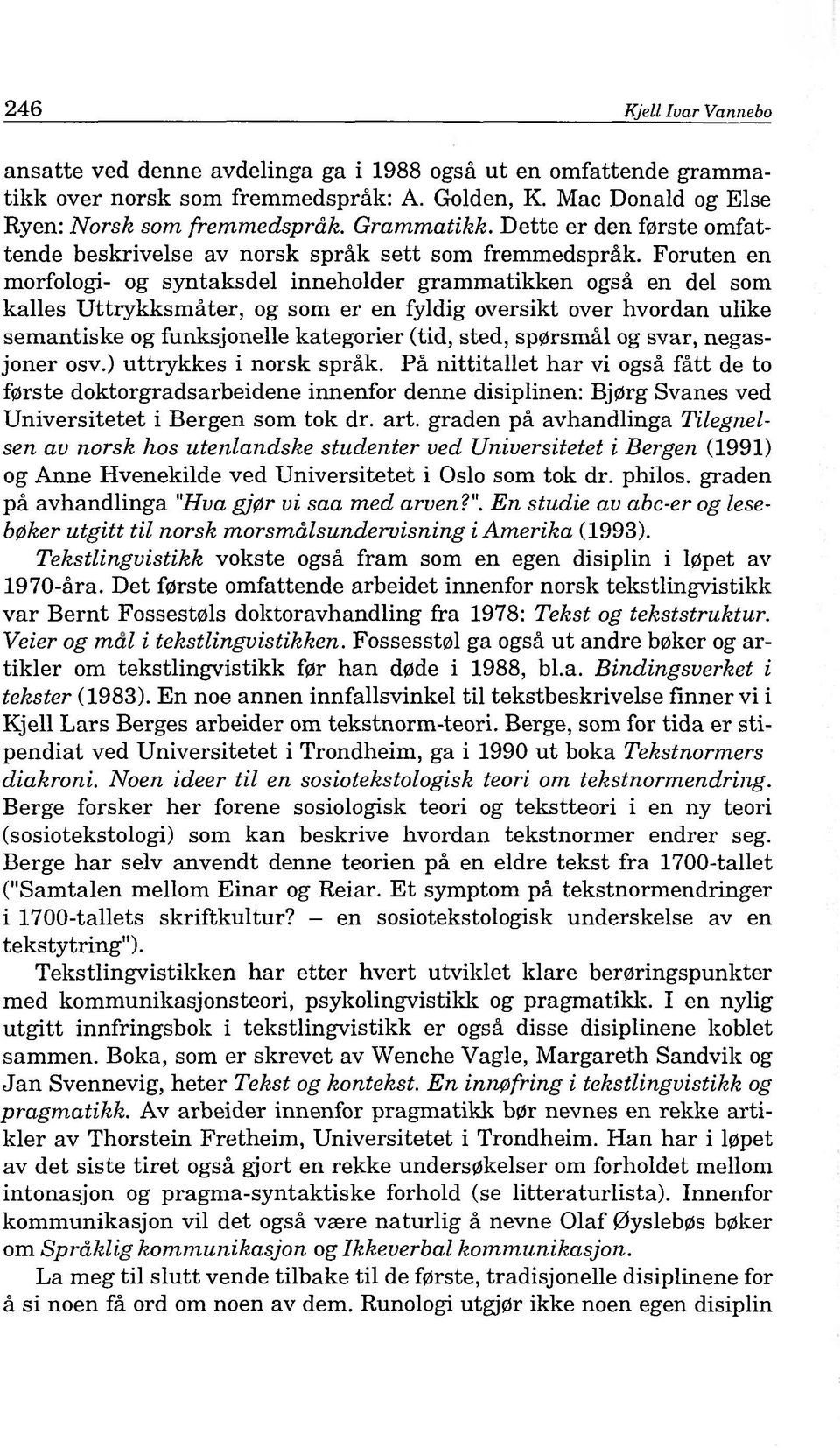 Foruten en morfologi- og syntaksdel inneholder grammatikken ogsá en del som kalles Uttrykksmáter, og som er en fyldig oversikt over hvordan ulike semantiske og funksjonelle kategorier (tid, sted,