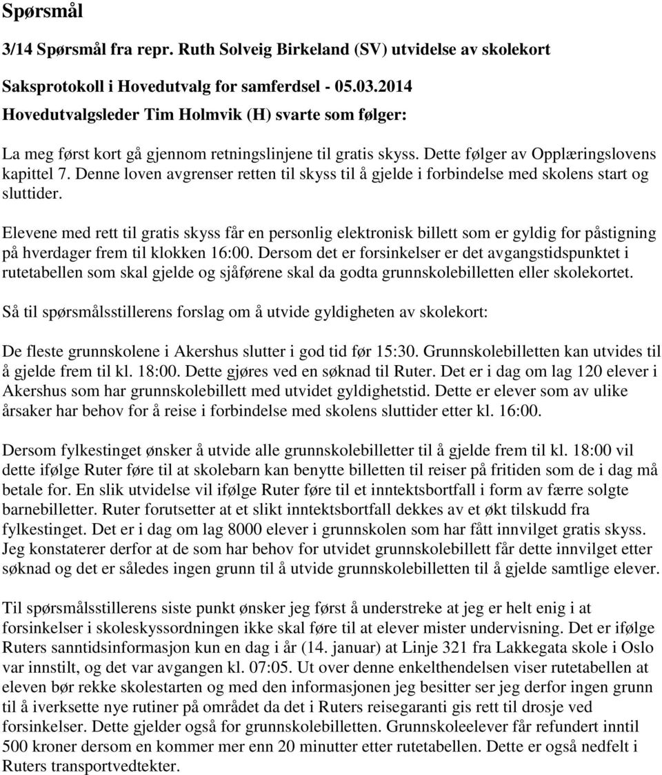 Elevene med rett til gratis skyss får en personlig elektronisk billett som er gyldig for påstigning på hverdager frem til klokken 16:00.