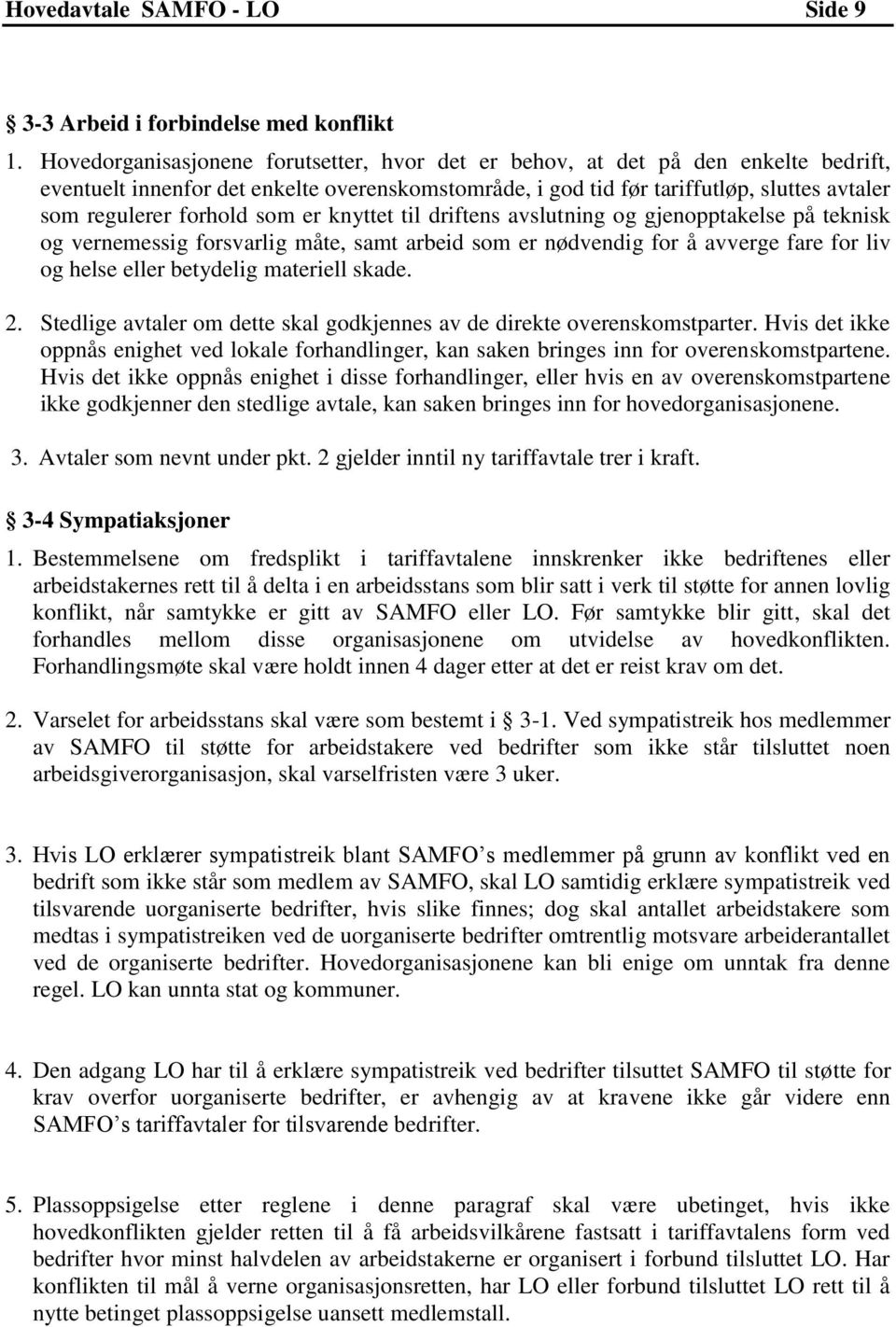 som er knyttet til driftens avslutning og gjenopptakelse på teknisk og vernemessig forsvarlig måte, samt arbeid som er nødvendig for å avverge fare for liv og helse eller betydelig materiell skade. 2.