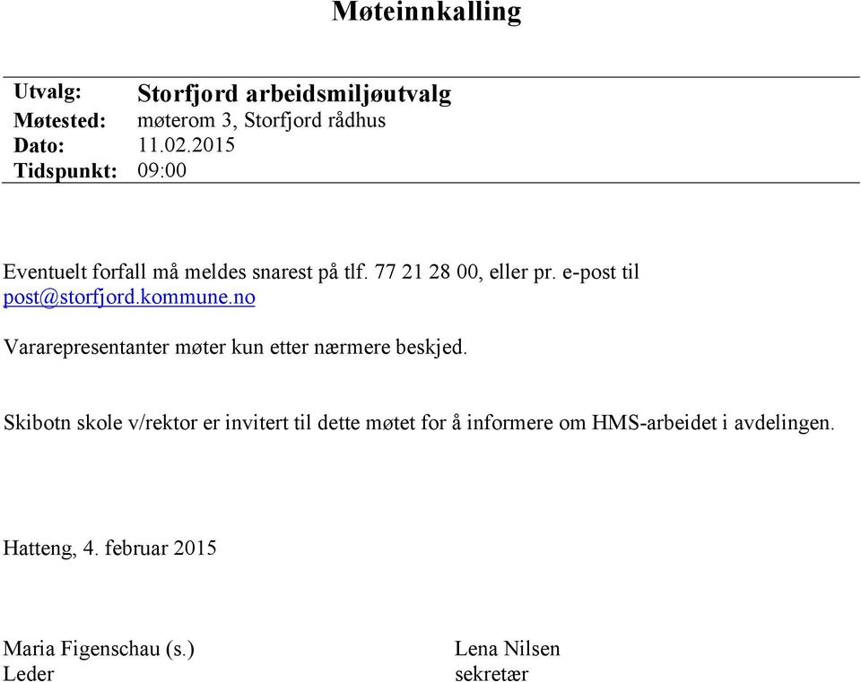 e-post til post@storfjord.kommune.no Vararepresentanter møter kun etter nærmere beskjed.