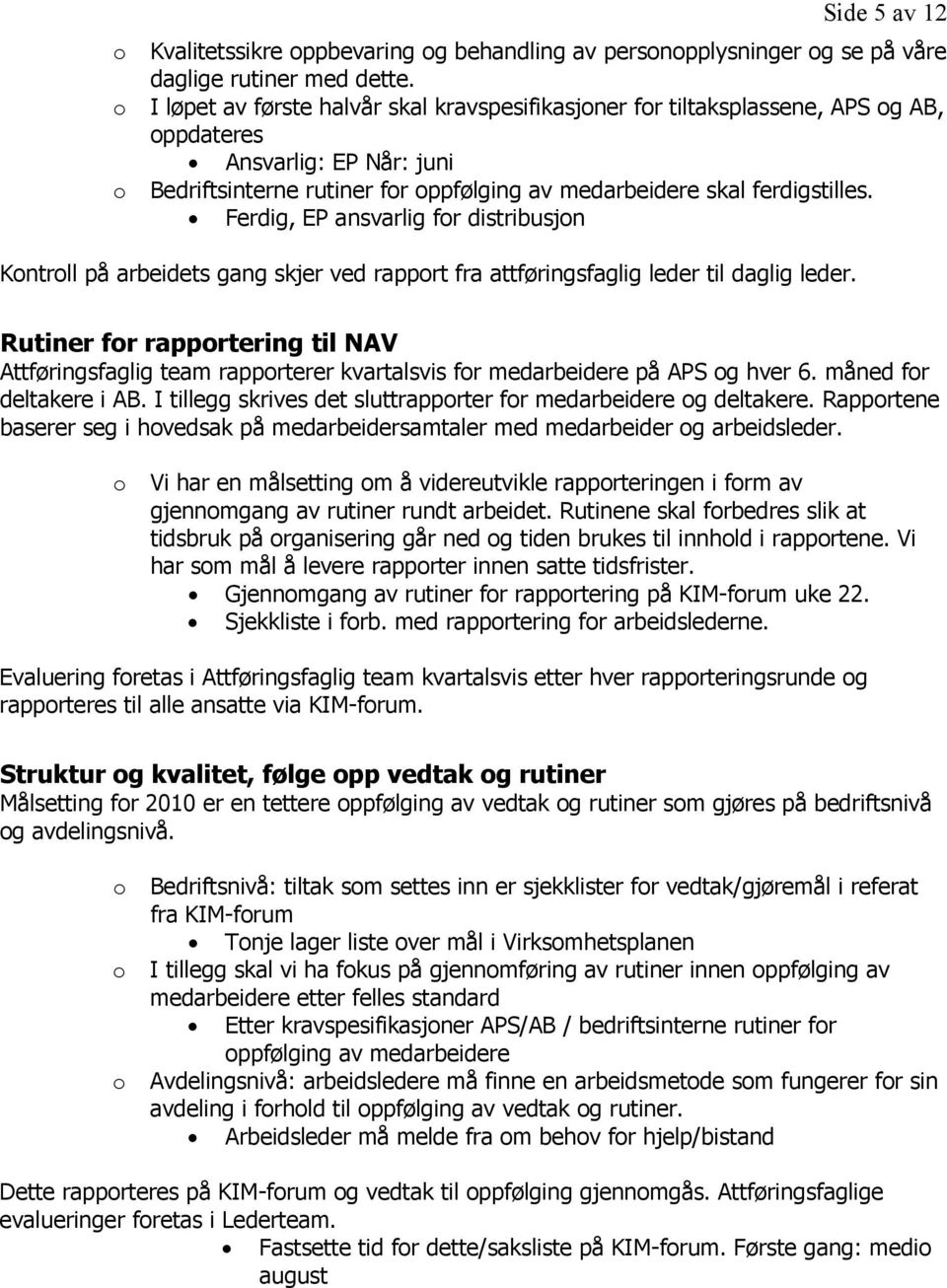 Ferdig, EP ansvarlig fr distribusjn Kntrll på arbeidets gang skjer ved rapprt fra attføringsfaglig leder til daglig leder.