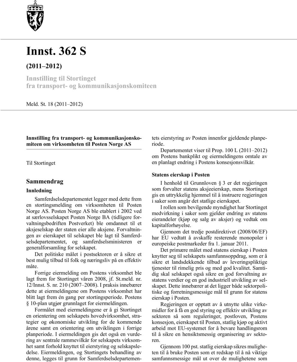 18 (2011 2012) Innstilling fra transport- og kommunikasjonskomiteen om virksomheten til Posten Norge AS Til Stortinget Sammendrag Innledning Samferdselsdepartementet legger med dette frem en