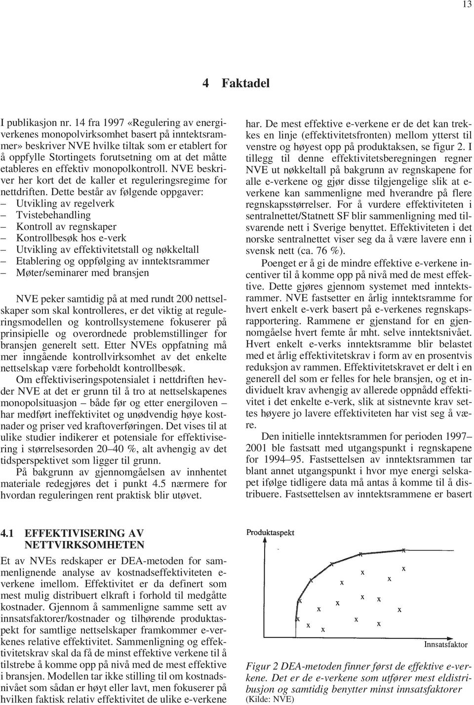 effektiv monopolkontroll. NVE beskriver her kort det de kaller et reguleringsregime for nettdriften.