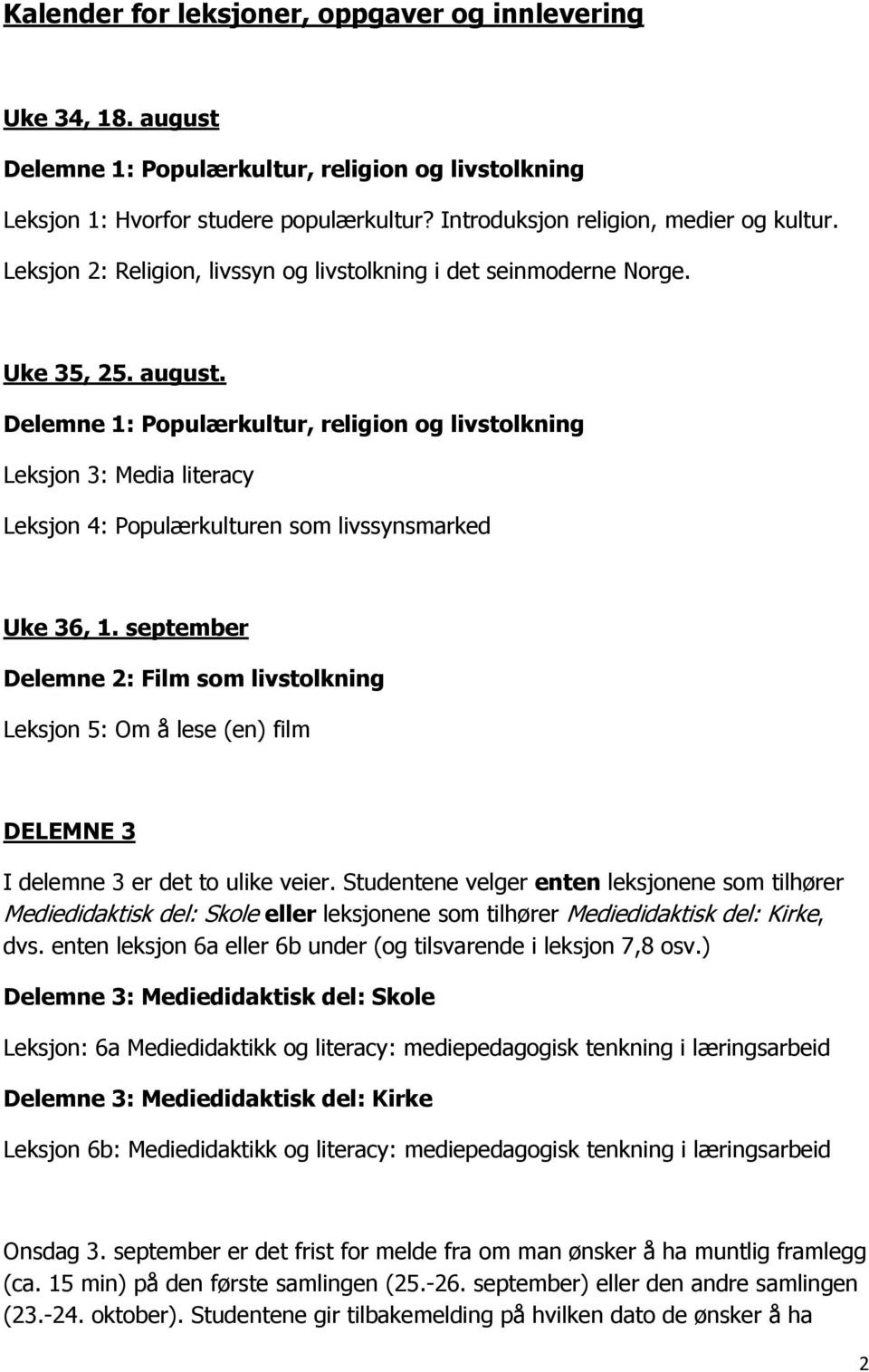 september Leksjon 5: Om å lese (en) film DELEMNE 3 I delemne 3 er det to ulike veier.