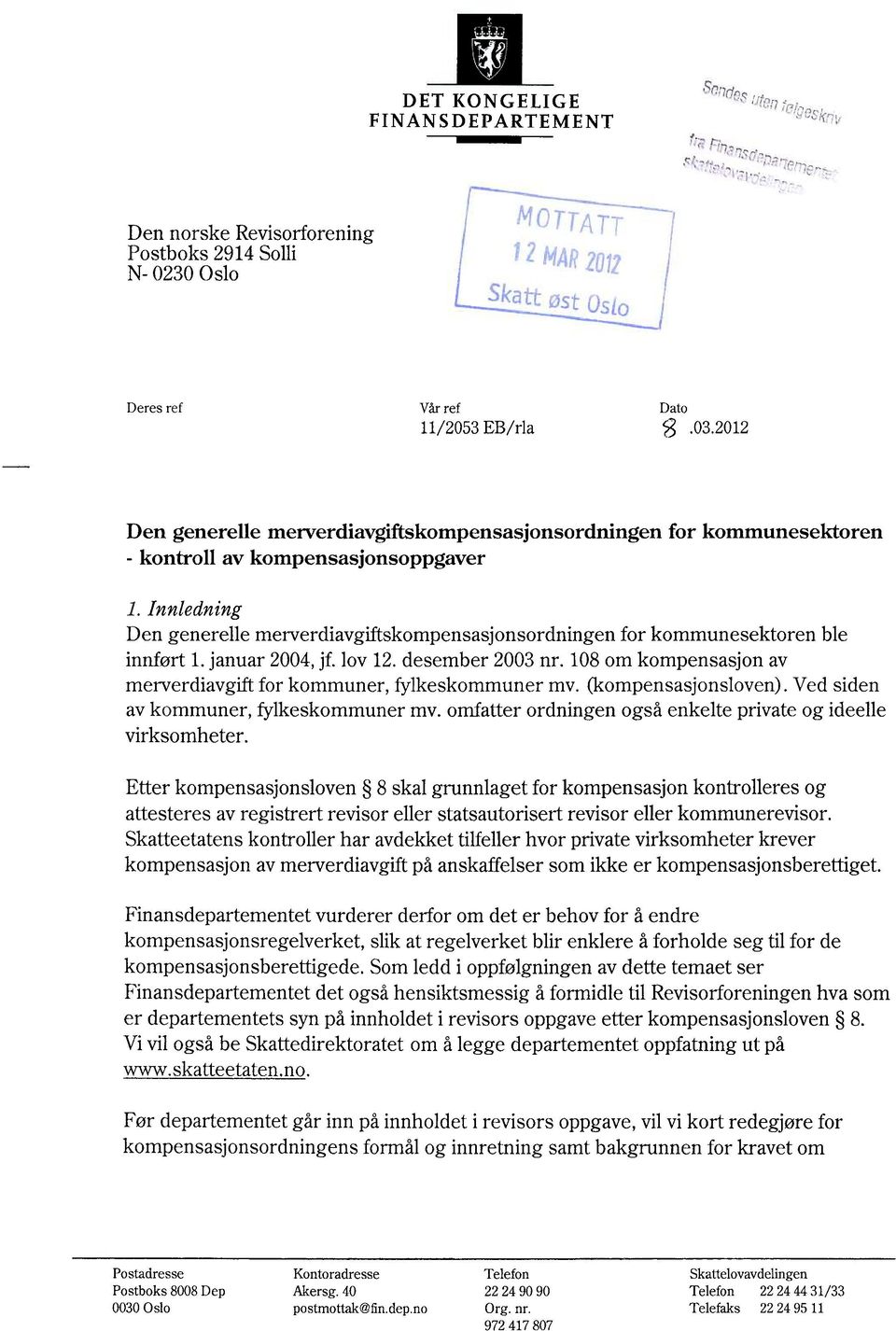 Innledning Den generelle merverdiavgiftskompensasjonsordningen for kommunesektoren ble innført 1. januar 2004, jf. lov 12. desember 2003 nr.