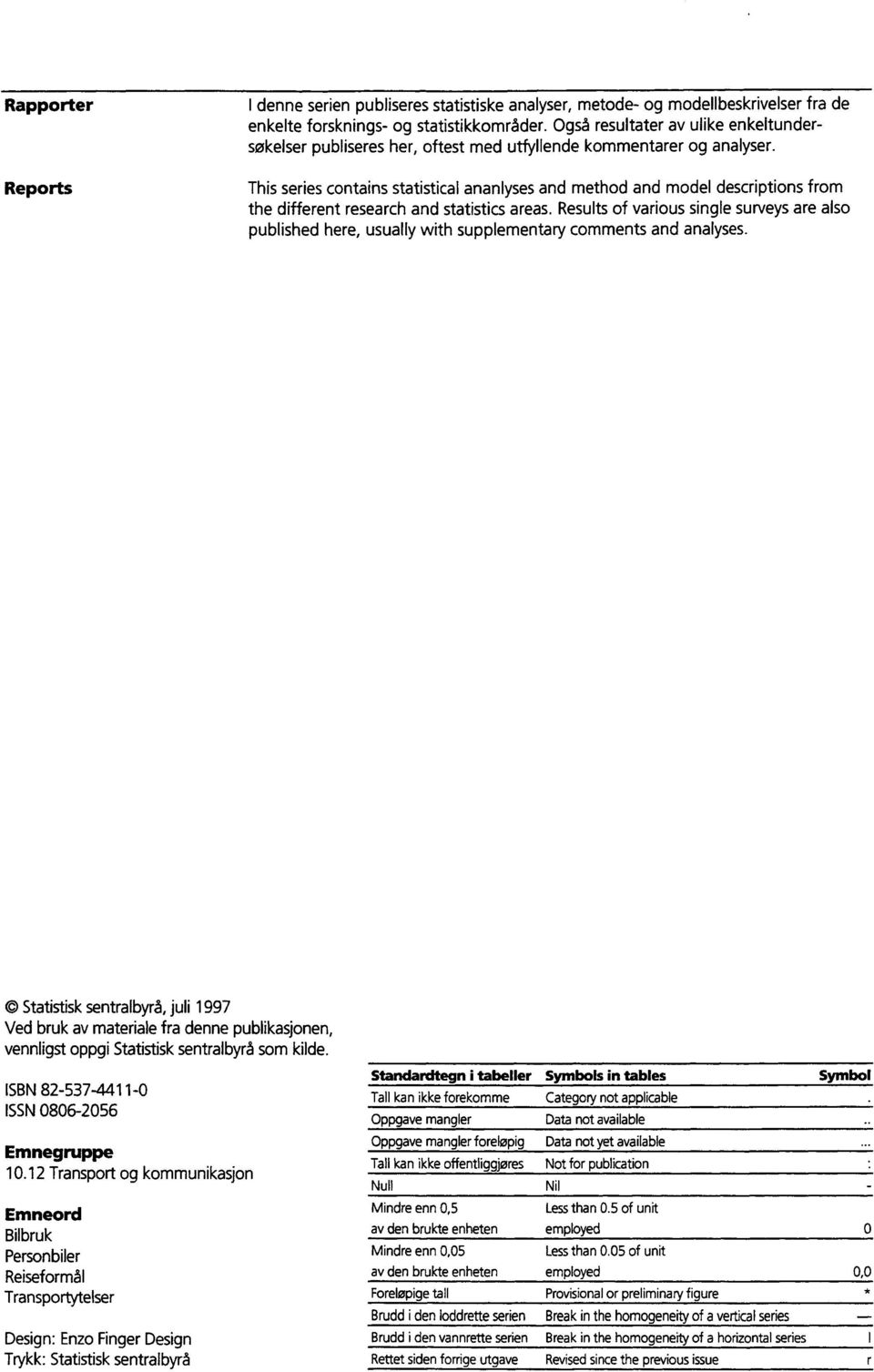 This series contains statistical ananlyses and method and model descriptions from the different research and statistics areas.