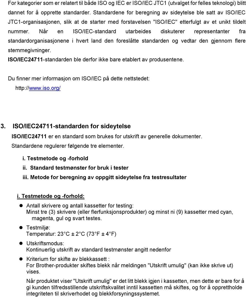 Når en ISO/IEC-standard utarbeides diskuterer representanter fra standardorganisasjonene i hvert land den foreslåtte standarden og vedtar den gjennom flere stemmegivninger.