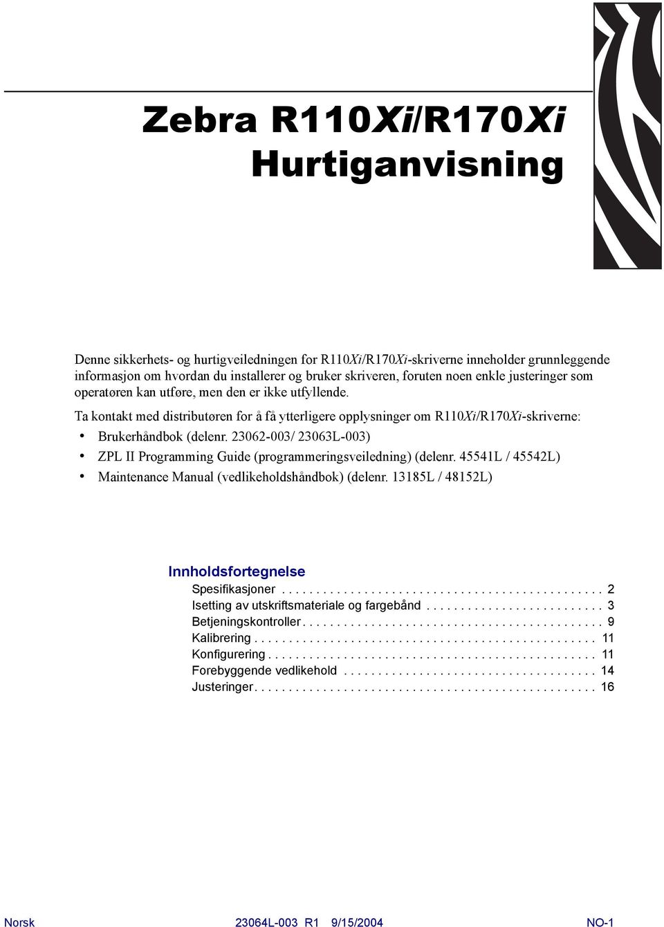 23062-003/ 23063L-003) ZPL II Programming Guide (programmeringsveiledning) (delenr. 45541L / 45542L) Maintenance Manual (vedlikeholdshåndbok) (delenr.