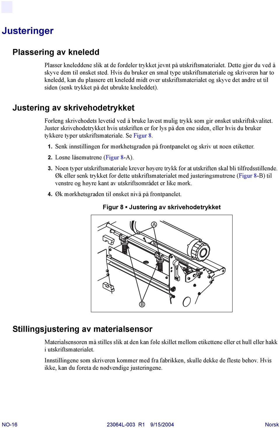 kneleddet). Justering av skrivehodetrykket Forleng skrivehodets levetid ved å bruke lavest mulig trykk som gir ønsket utskriftskvalitet.