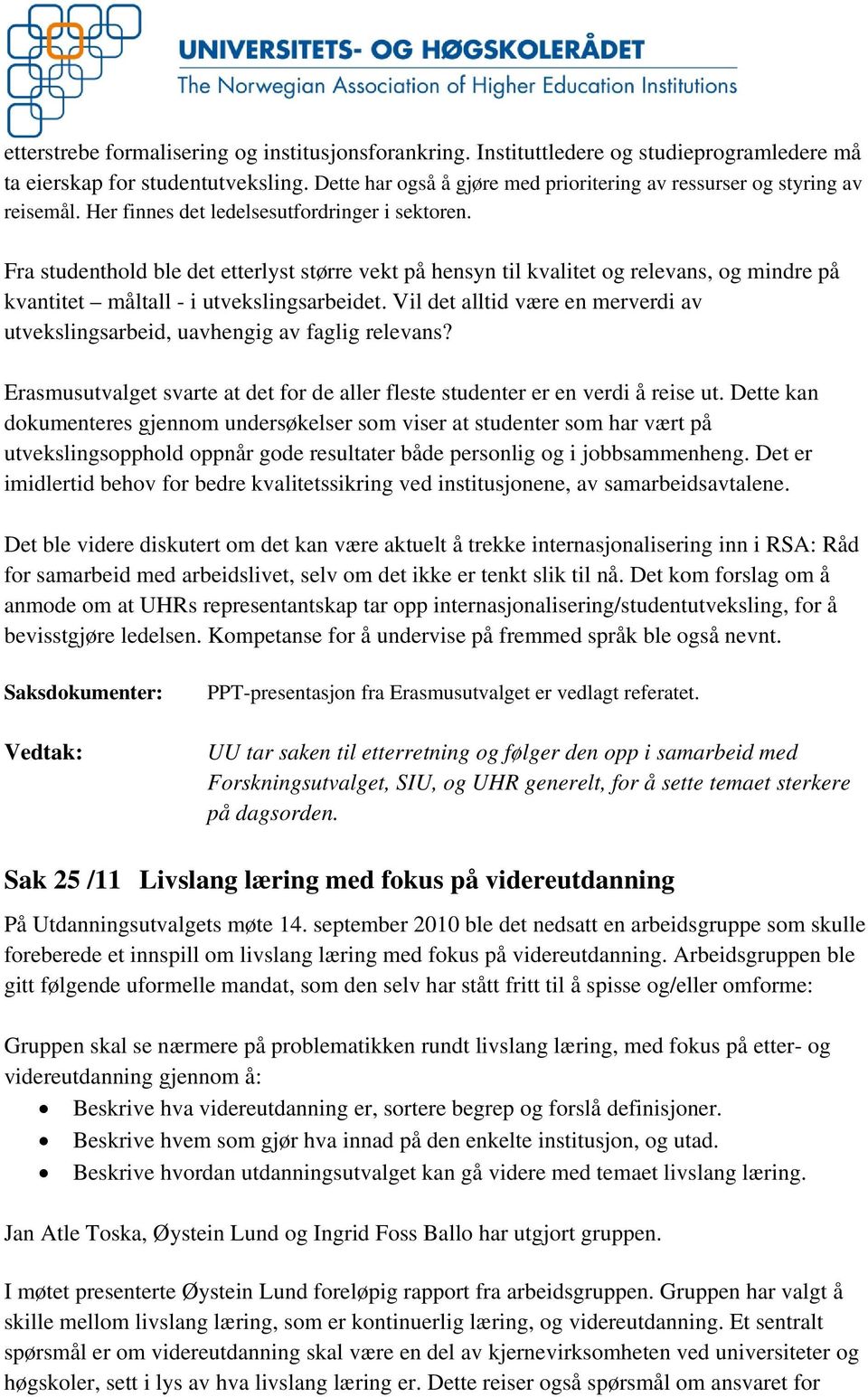 Fra studenthold ble det etterlyst større vekt på hensyn til kvalitet og relevans, og mindre på kvantitet måltall - i utvekslingsarbeidet.